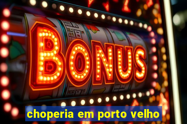 choperia em porto velho